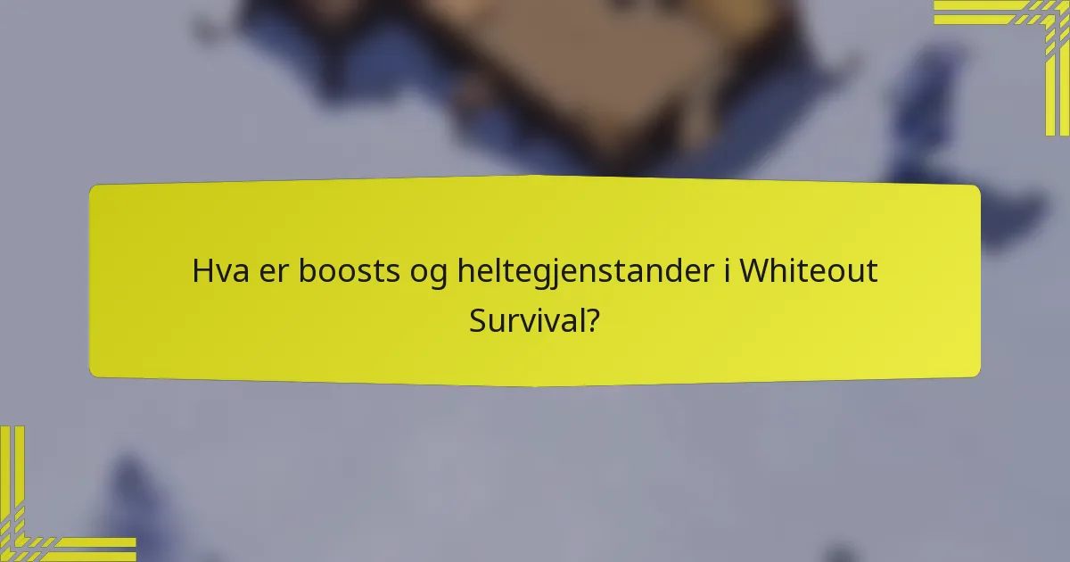Hva er boosts og heltegjenstander i Whiteout Survival?