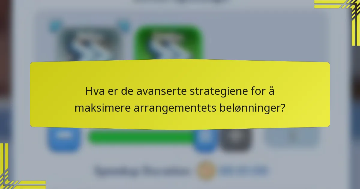 Hva er de avanserte strategiene for å maksimere arrangementets belønninger?