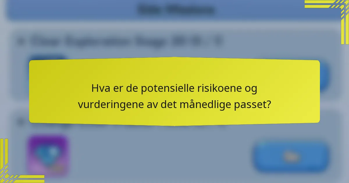 Hva er de potensielle risikoene og vurderingene av det månedlige passet?