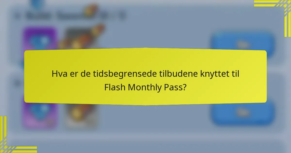 Hva er de tidsbegrensede tilbudene knyttet til Flash Monthly Pass?