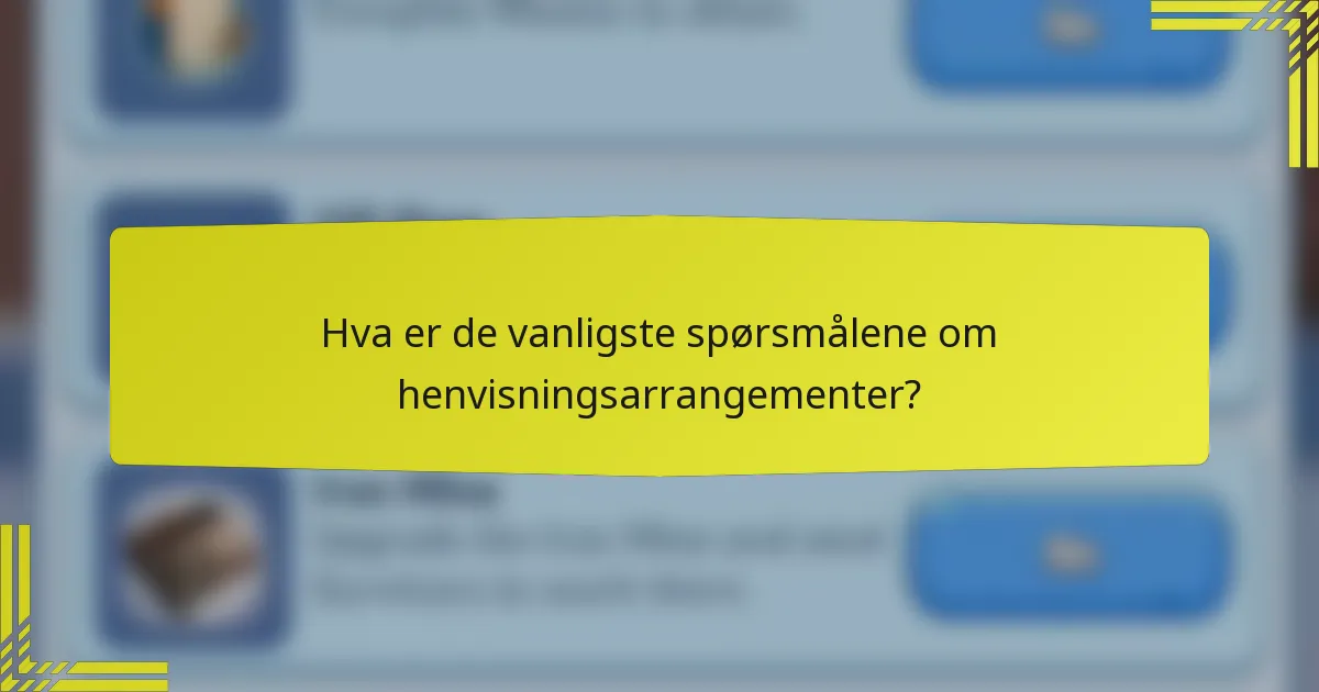 Hva er de vanligste spørsmålene om henvisningsarrangementer?