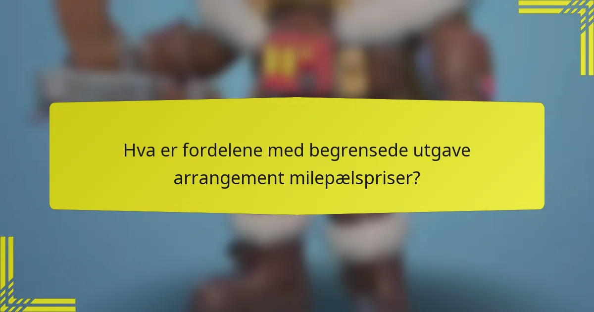 Hva er fordelene med begrensede utgave arrangement milepælspriser?