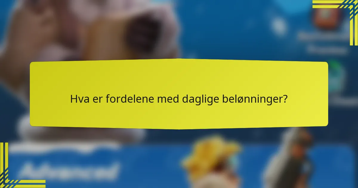 Hva er fordelene med daglige belønninger?