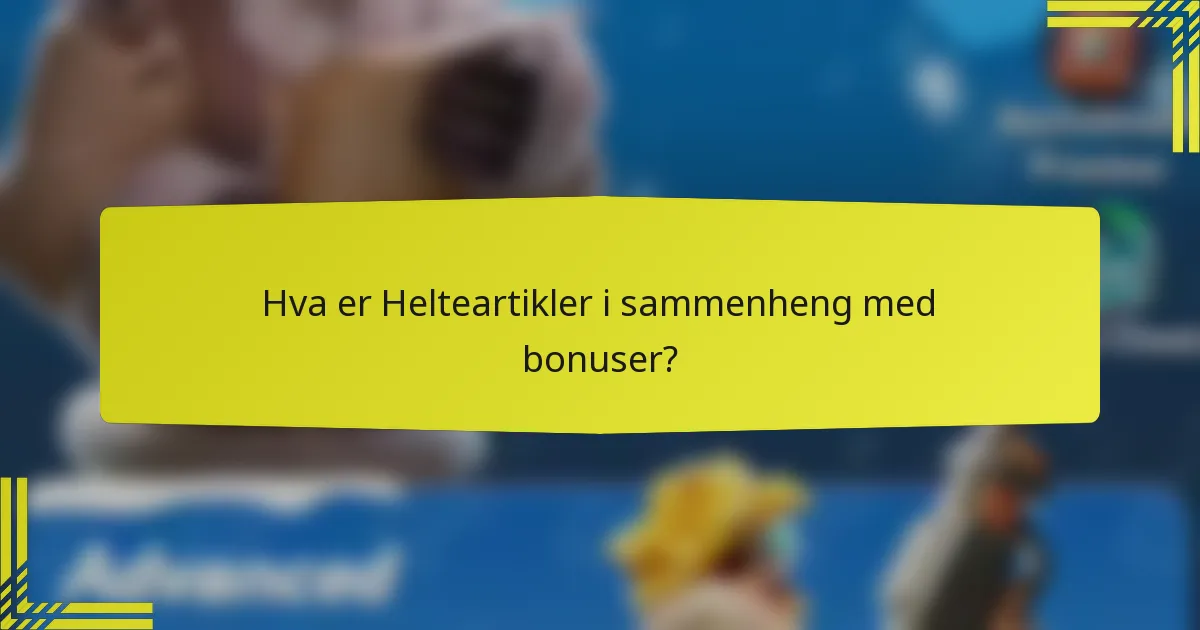 Hva er Helteartikler i sammenheng med bonuser?