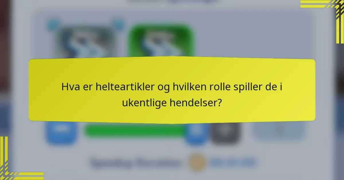 Hva er helteartikler og hvilken rolle spiller de i ukentlige hendelser?