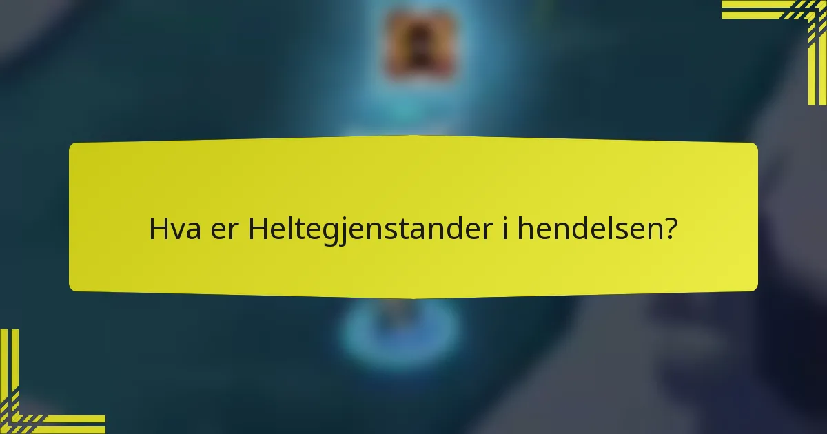 Hva er Heltegjenstander i hendelsen?