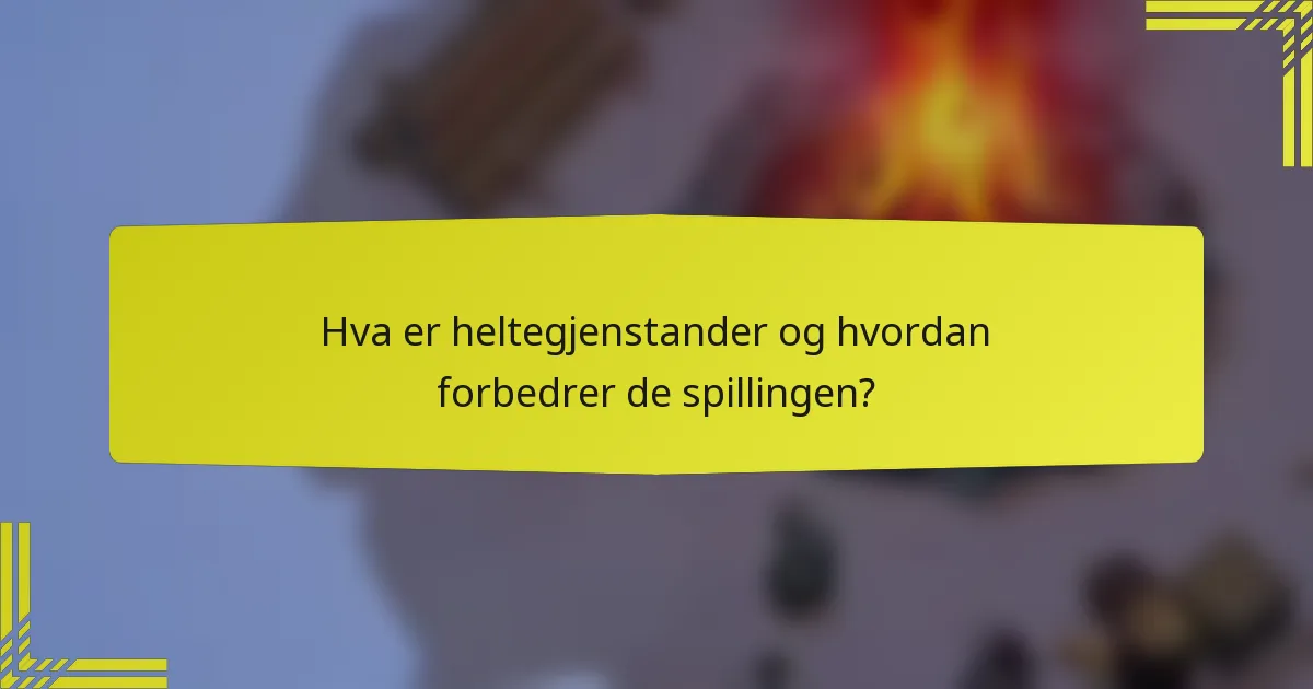 Hva er heltegjenstander og hvordan forbedrer de spillingen?