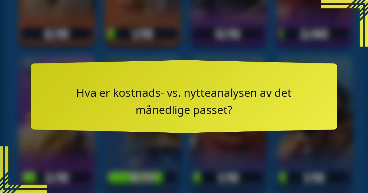 Hva er kostnads- vs. nytteanalysen av det månedlige passet?