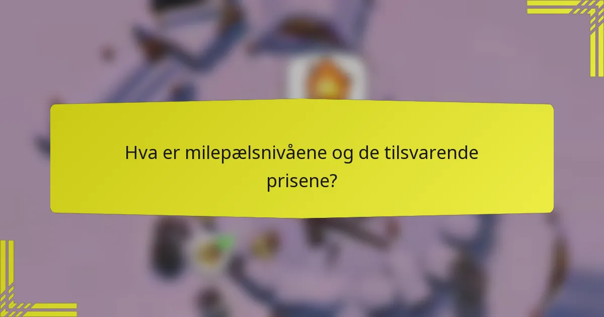 Hva er milepælsnivåene og de tilsvarende prisene?