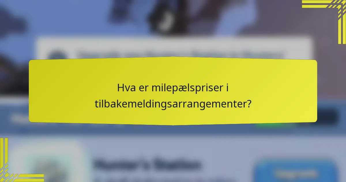 Hva er milepælspriser i tilbakemeldingsarrangementer?