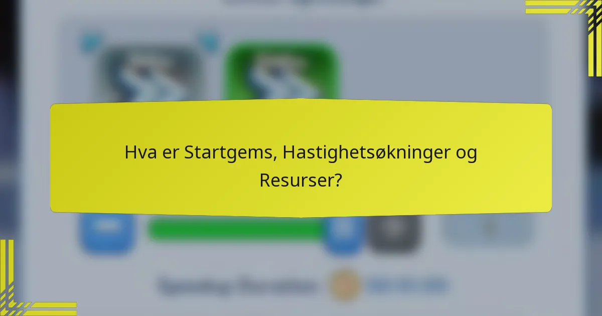 Hva er Startgems, Hastighetsøkninger og Resurser?