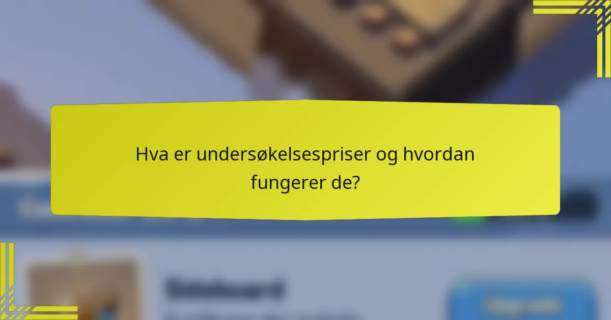 Hva er undersøkelsespriser og hvordan fungerer de?