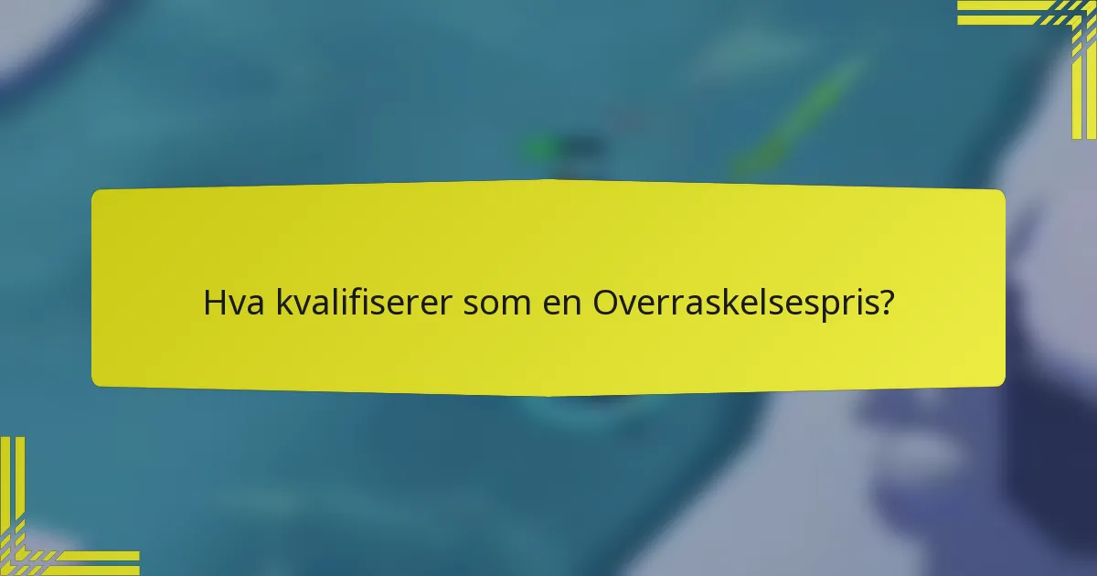 Hva kvalifiserer som en Overraskelsespris?