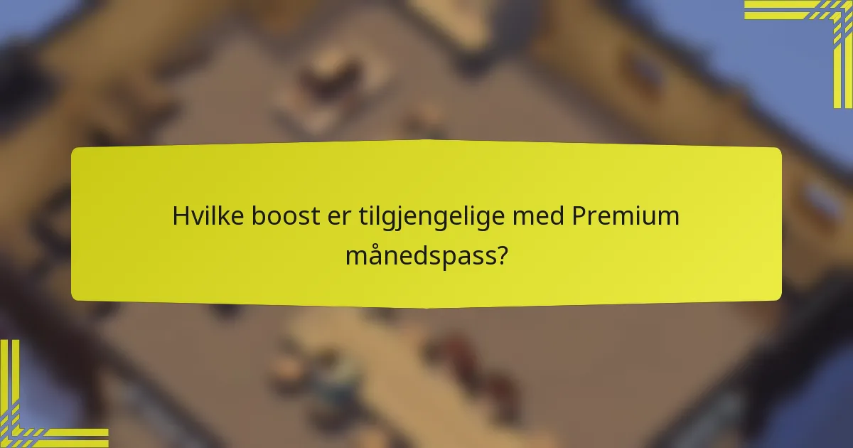 Hvilke boost er tilgjengelige med Premium månedspass?