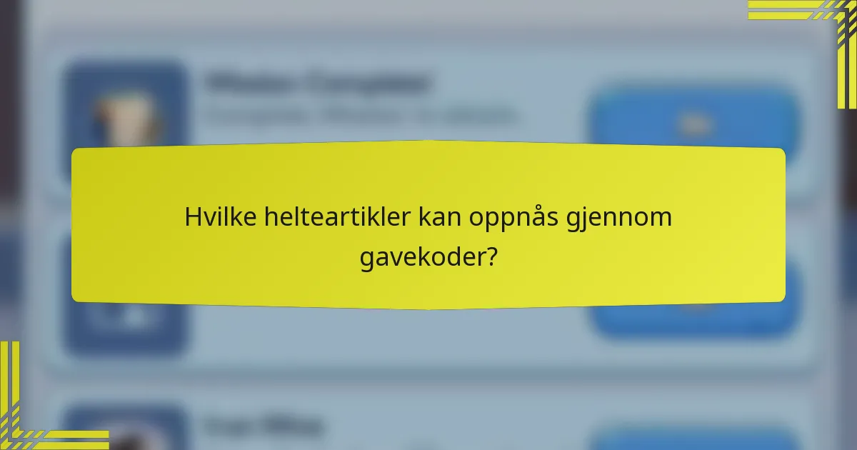 Hvilke helteartikler kan oppnås gjennom gavekoder?