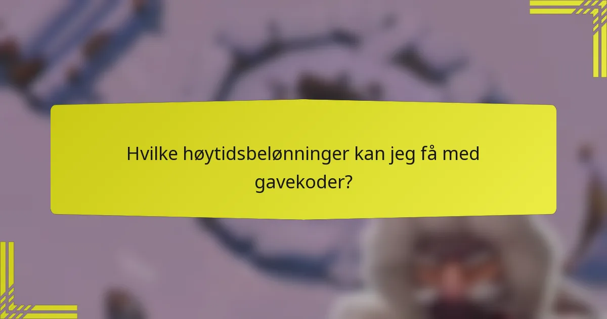 Hvilke høytidsbelønninger kan jeg få med gavekoder?
