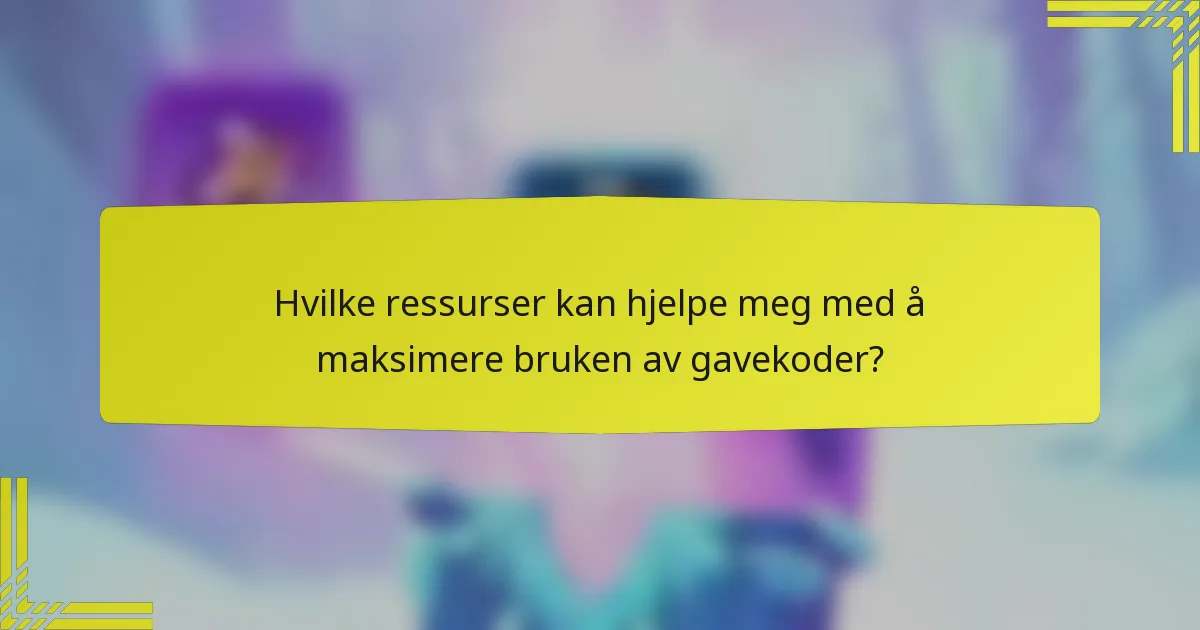 Hvilke ressurser kan hjelpe meg med å maksimere bruken av gavekoder?