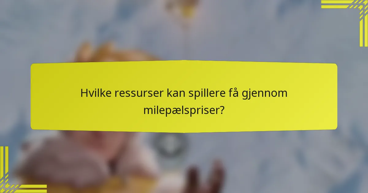 Hvilke ressurser kan spillere få gjennom milepælspriser?