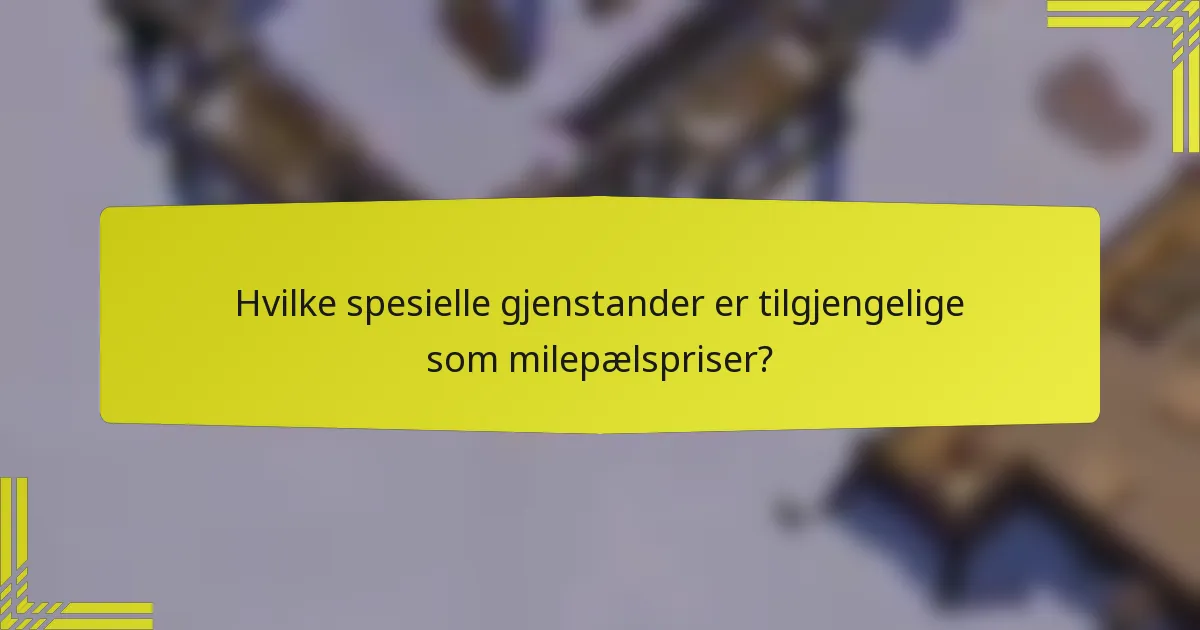 Hvilke spesielle gjenstander er tilgjengelige som milepælspriser?