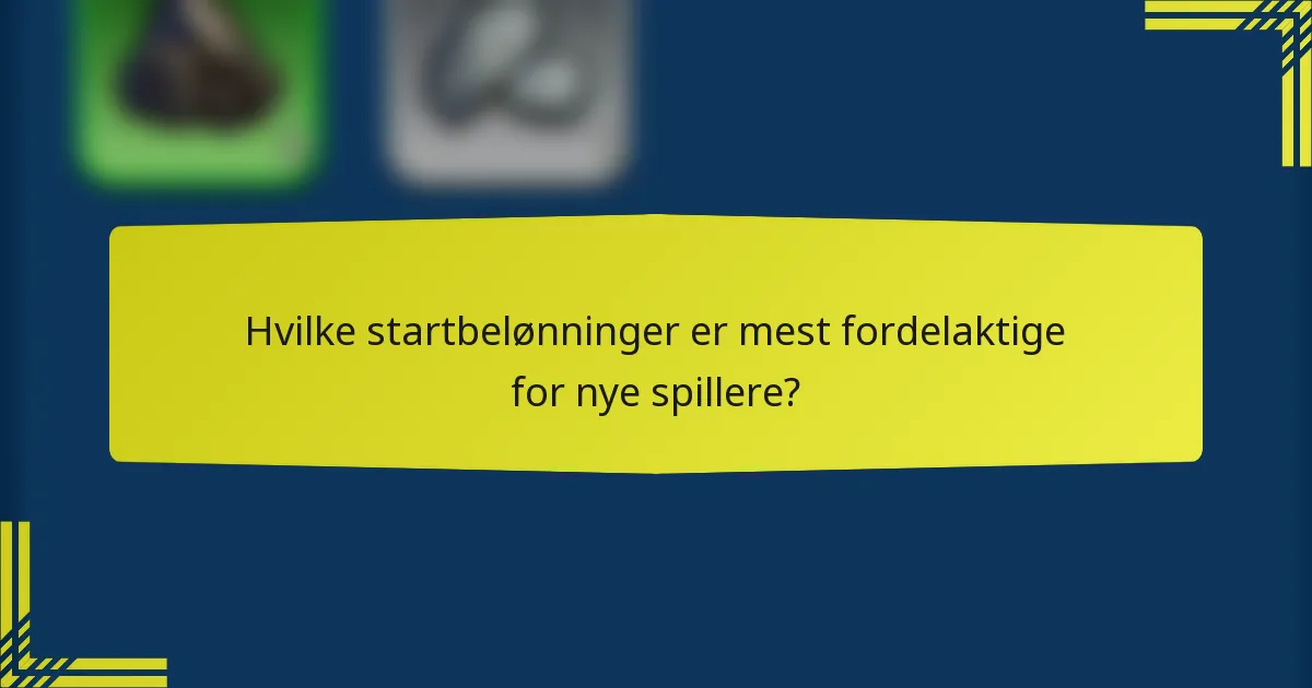 Hvilke startbelønninger er mest fordelaktige for nye spillere?