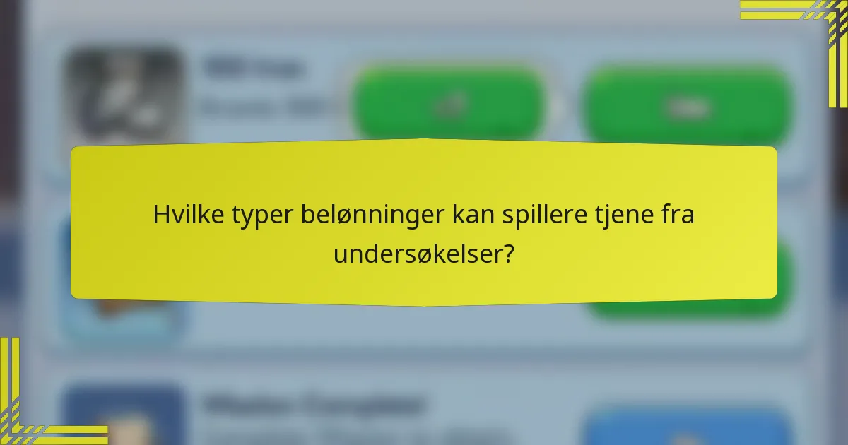 Hvilke typer belønninger kan spillere tjene fra undersøkelser?