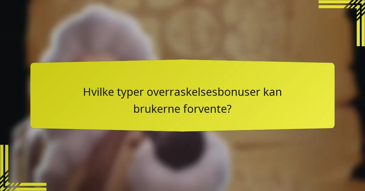 Hvilke typer overraskelsesbonuser kan brukerne forvente?