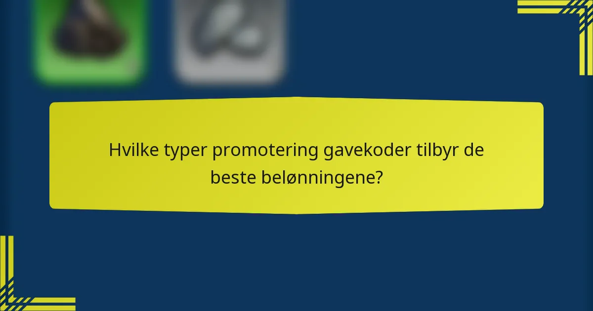 Hvilke typer promotering gavekoder tilbyr de beste belønningene?