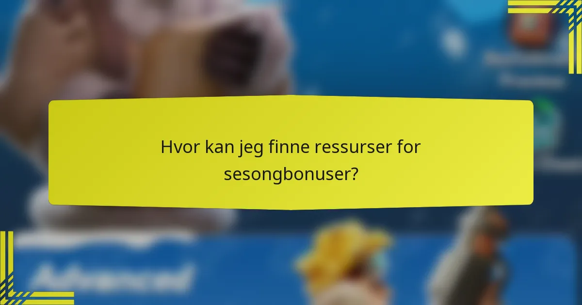 Hvor kan jeg finne ressurser for sesongbonuser?