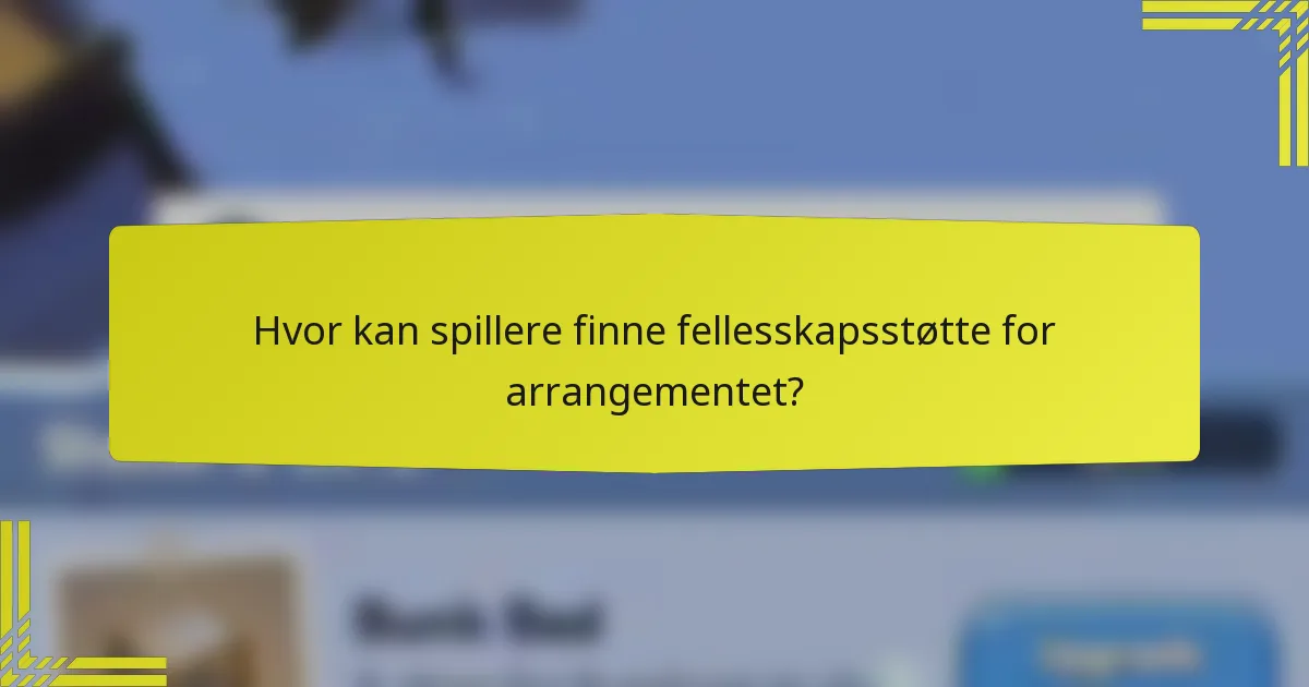 Hvor kan spillere finne fellesskapsstøtte for arrangementet?