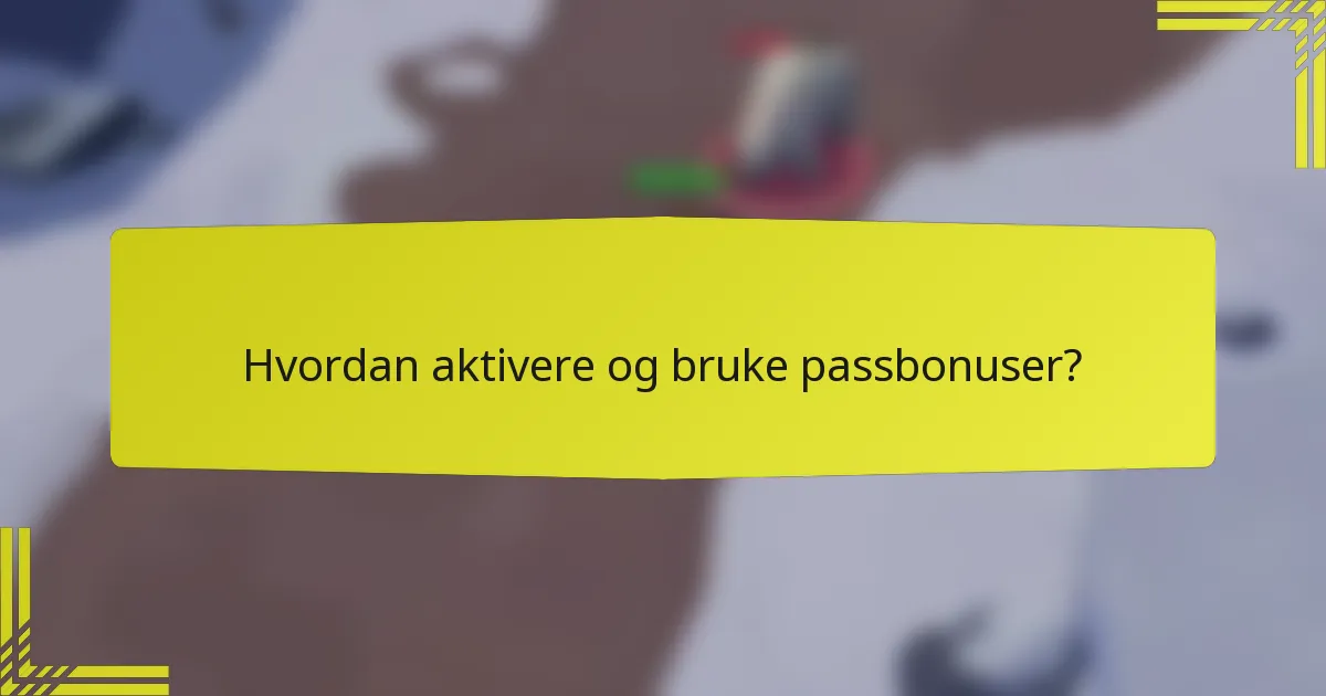 Hvordan aktivere og bruke passbonuser?