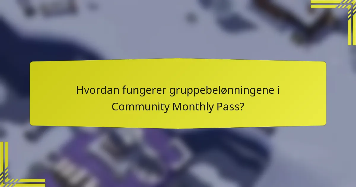 Hvordan fungerer gruppebelønningene i Community Monthly Pass?