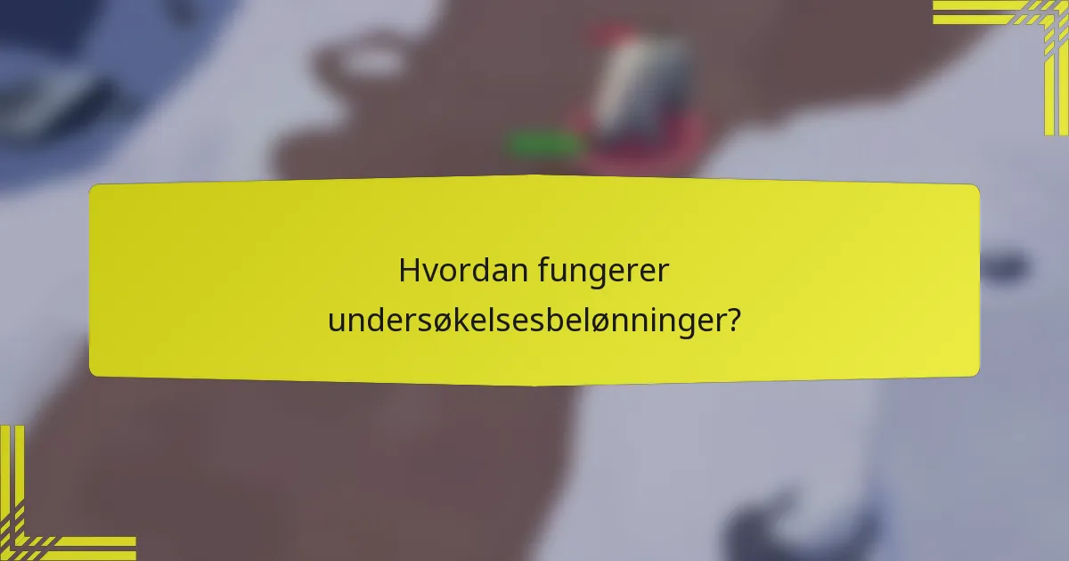 Hvordan fungerer undersøkelsesbelønninger?