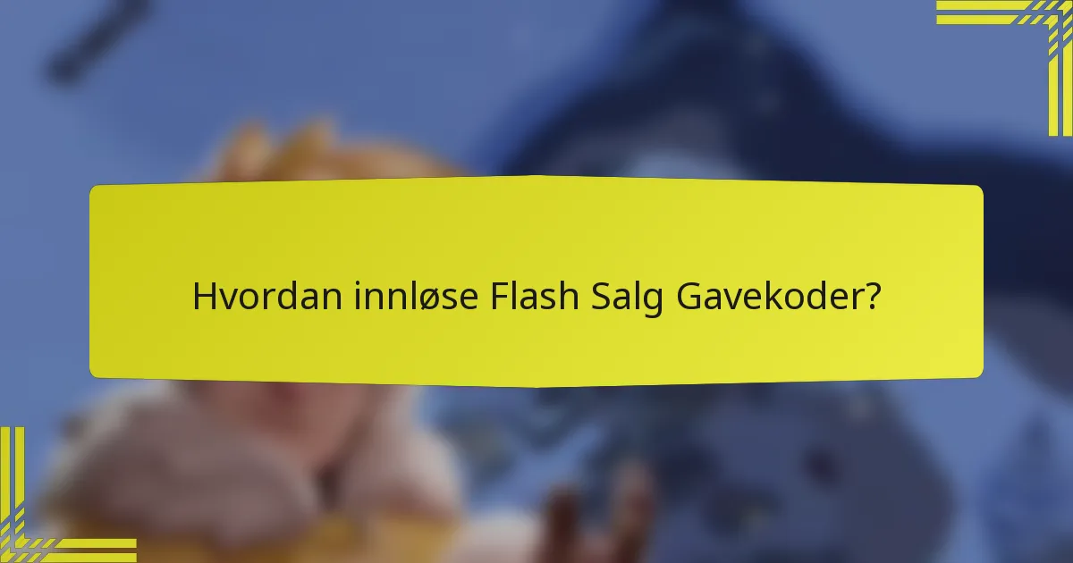 Hvordan innløse Flash Salg Gavekoder?