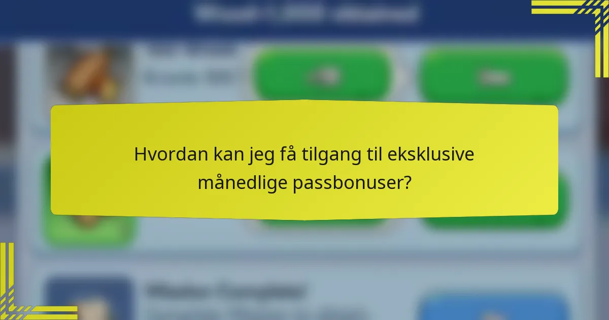 Hvordan kan jeg få tilgang til eksklusive månedlige passbonuser?