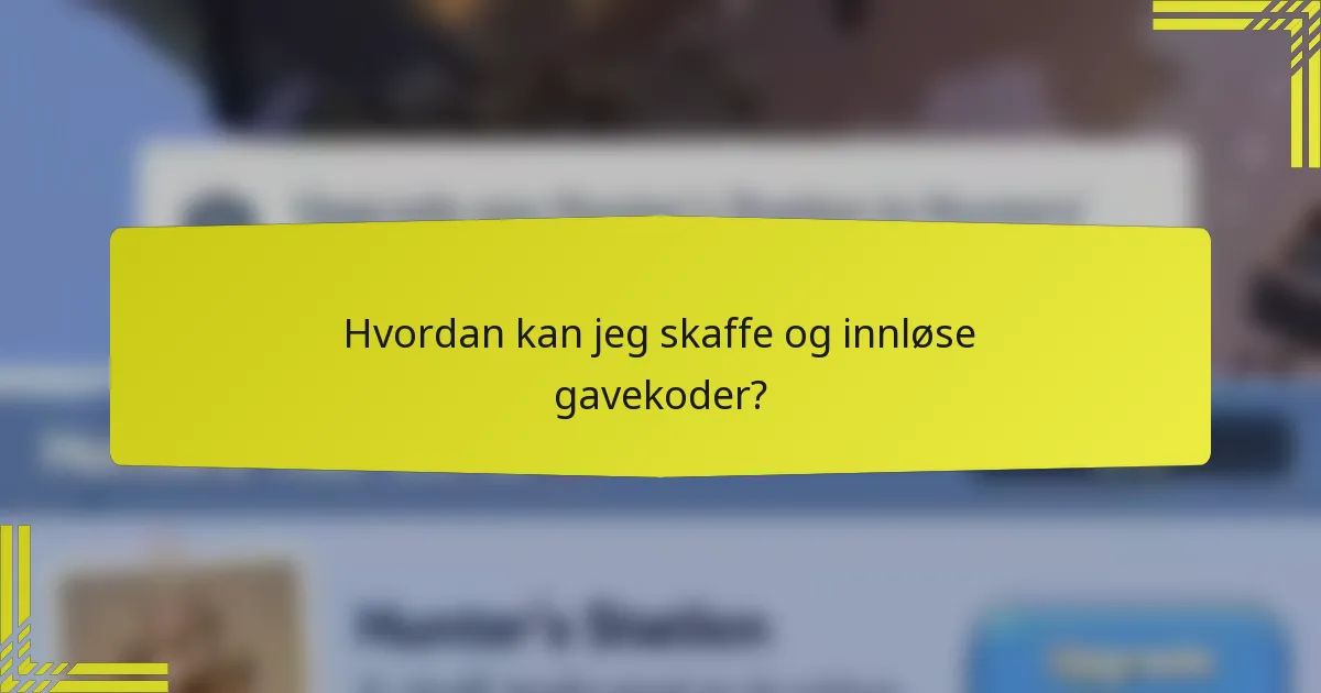 Hvordan kan jeg skaffe og innløse gavekoder?
