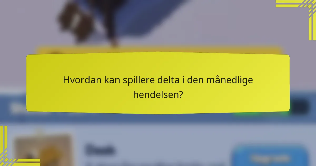 Hvordan kan spillere delta i den månedlige hendelsen?