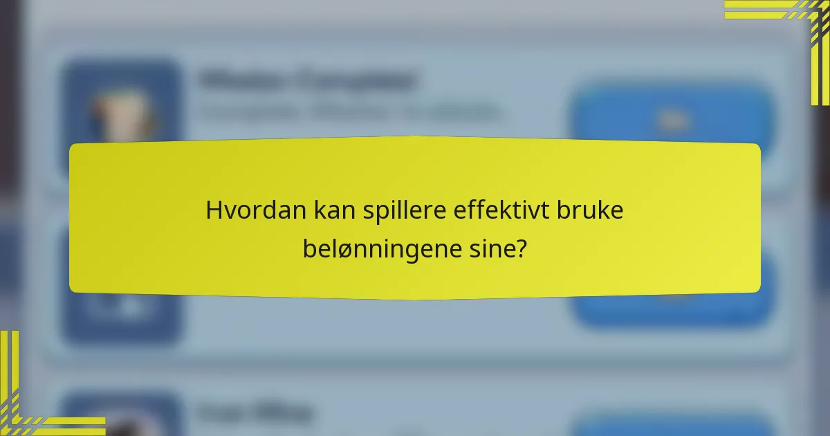 Hvordan kan spillere effektivt bruke belønningene sine?