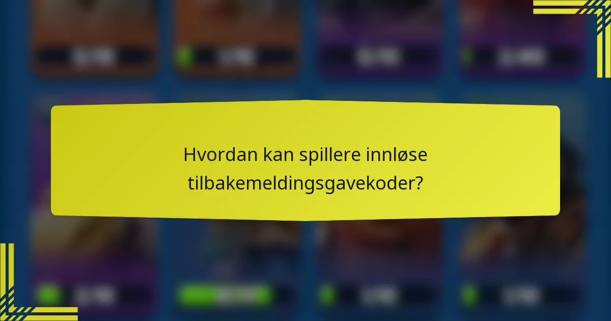 Hvordan kan spillere innløse tilbakemeldingsgavekoder?