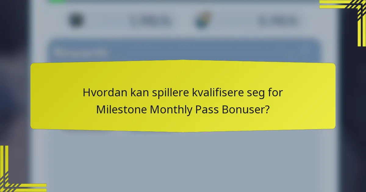 Hvordan kan spillere kvalifisere seg for Milestone Monthly Pass Bonuser?