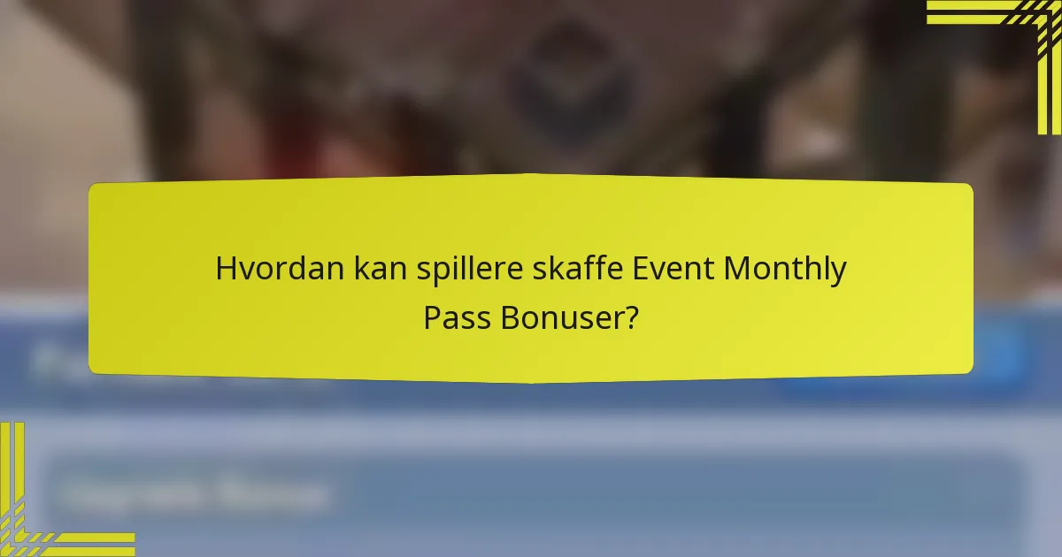 Hvordan kan spillere skaffe Event Monthly Pass Bonuser?