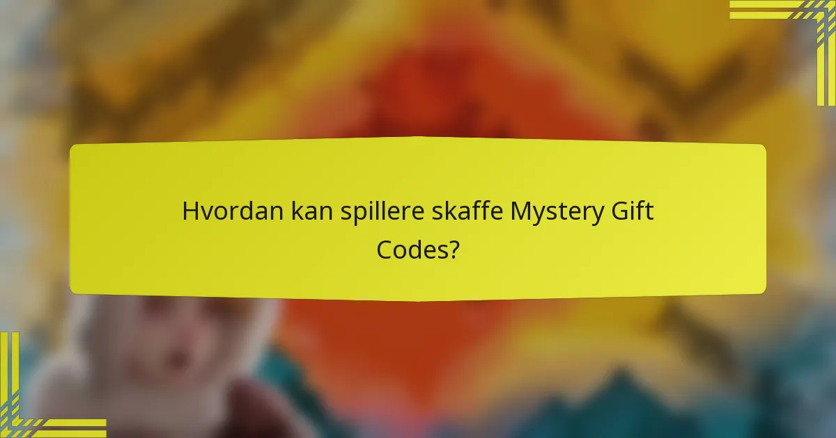 Hvordan kan spillere skaffe Mystery Gift Codes?