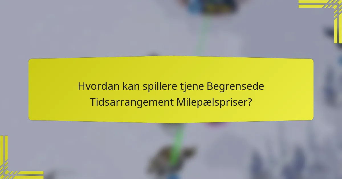 Hvordan kan spillere tjene Begrensede Tidsarrangement Milepælspriser?