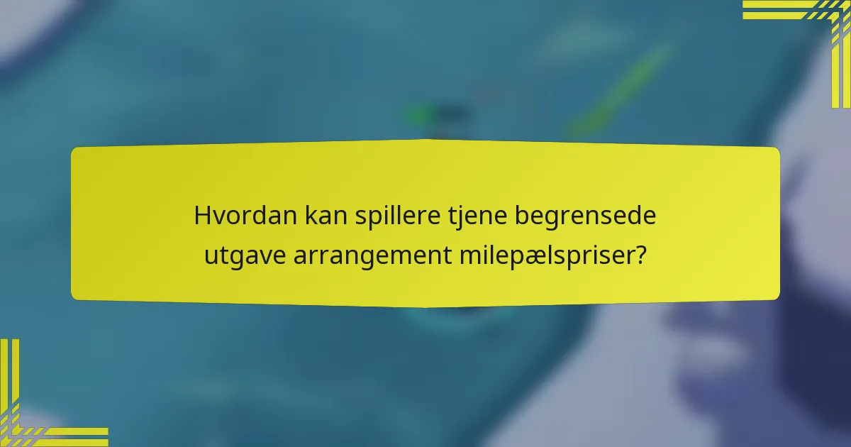 Hvordan kan spillere tjene begrensede utgave arrangement milepælspriser?
