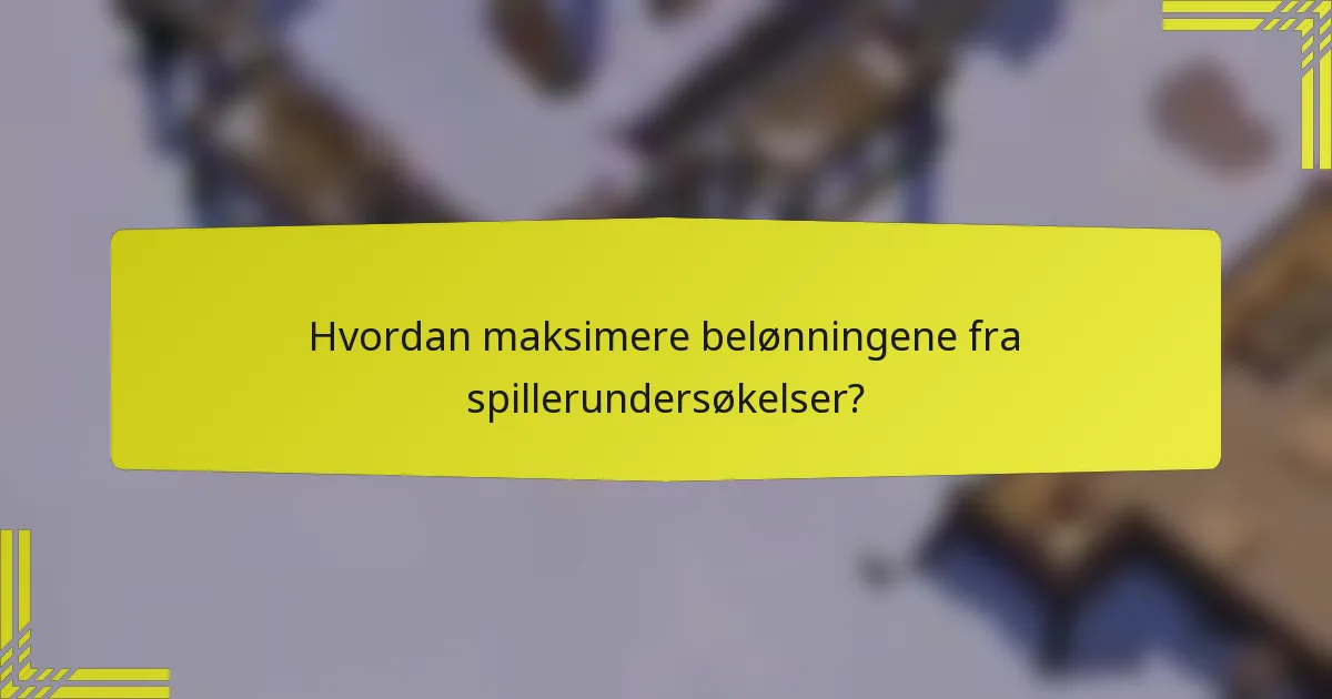 Hvordan maksimere belønningene fra spillerundersøkelser?