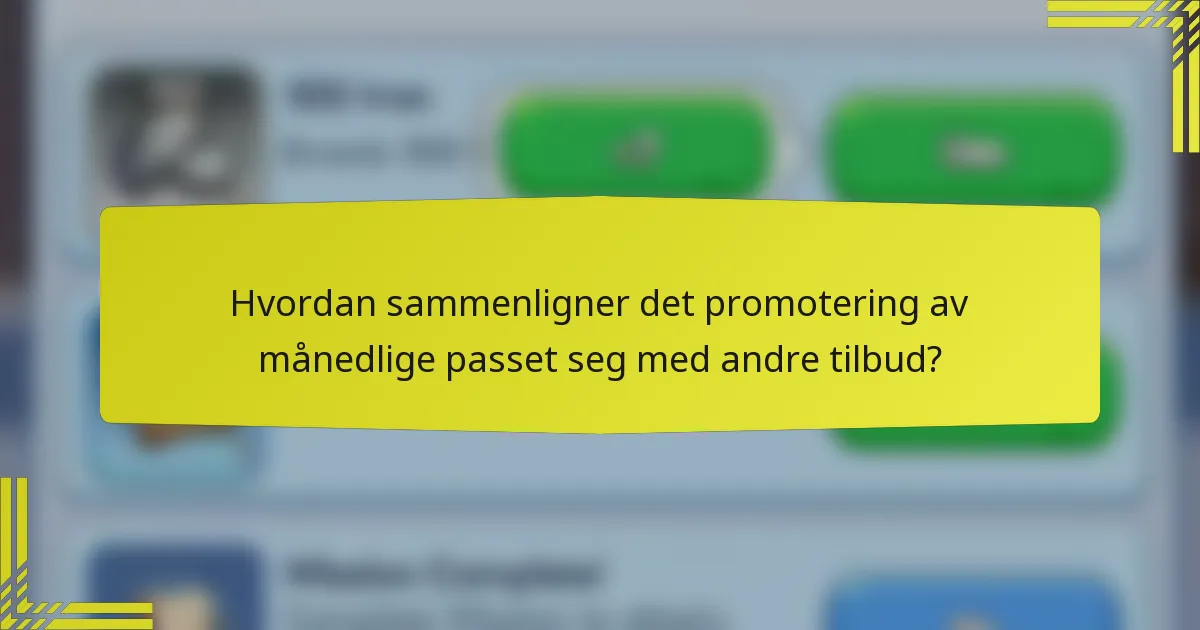 Hvordan sammenligner det promotering av månedlige passet seg med andre tilbud?