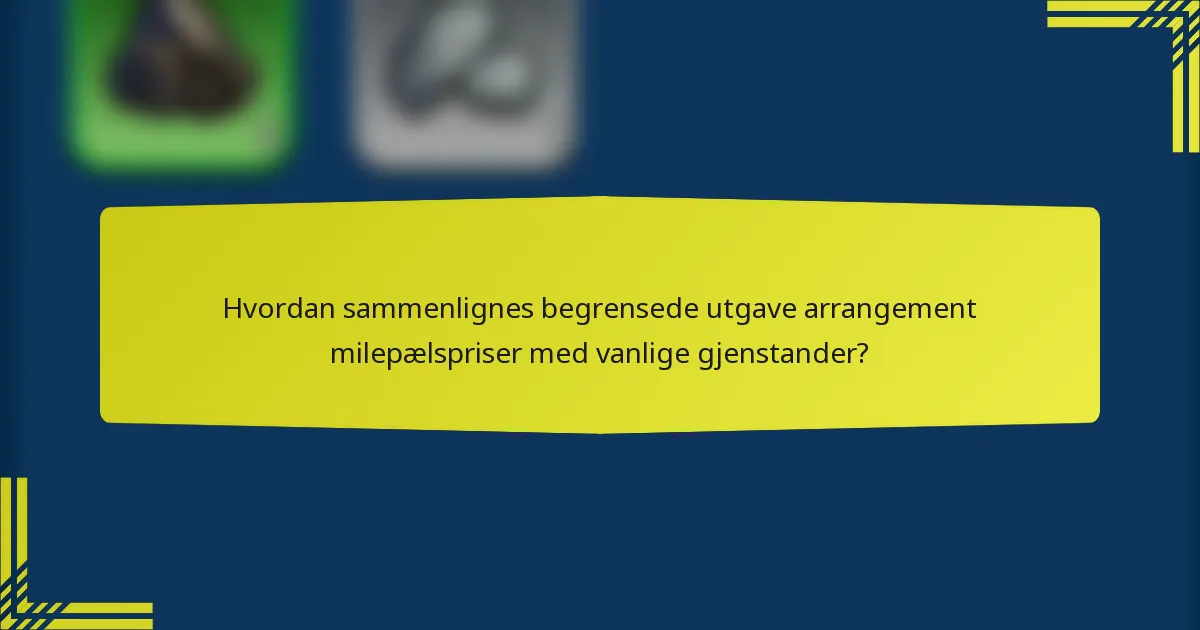 Hvordan sammenlignes begrensede utgave arrangement milepælspriser med vanlige gjenstander?