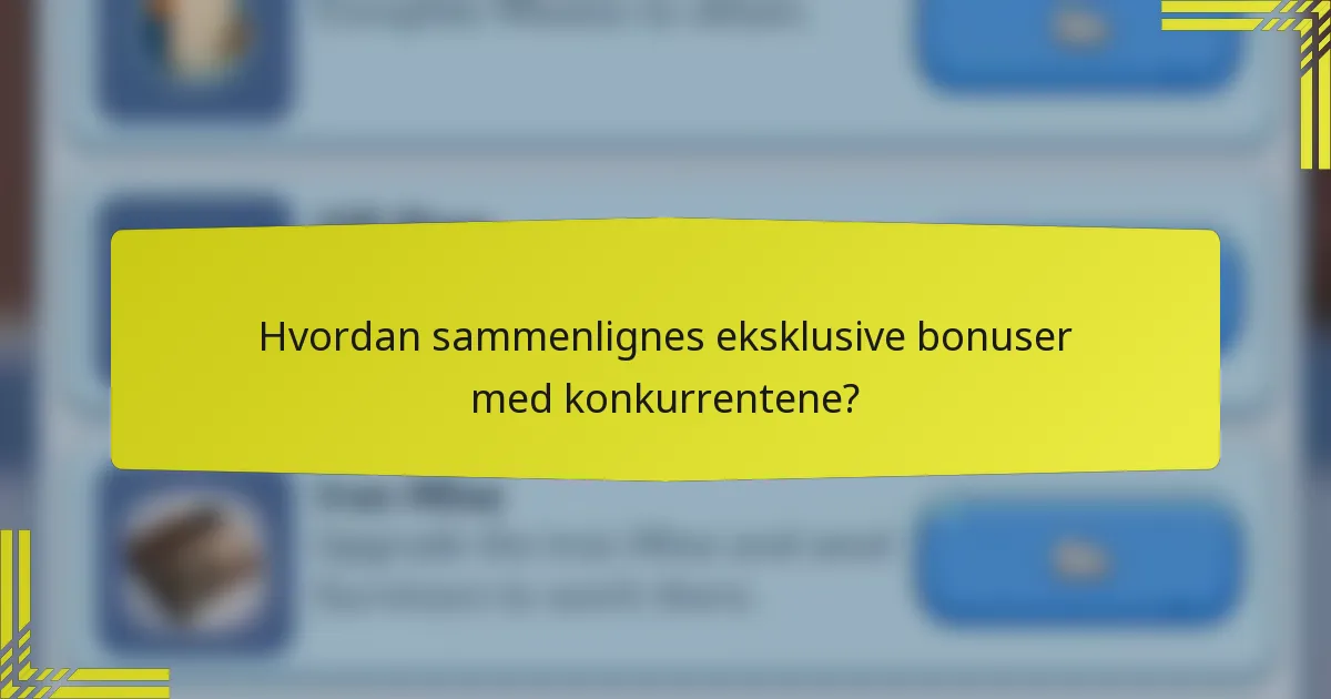 Hvordan sammenlignes eksklusive bonuser med konkurrentene?