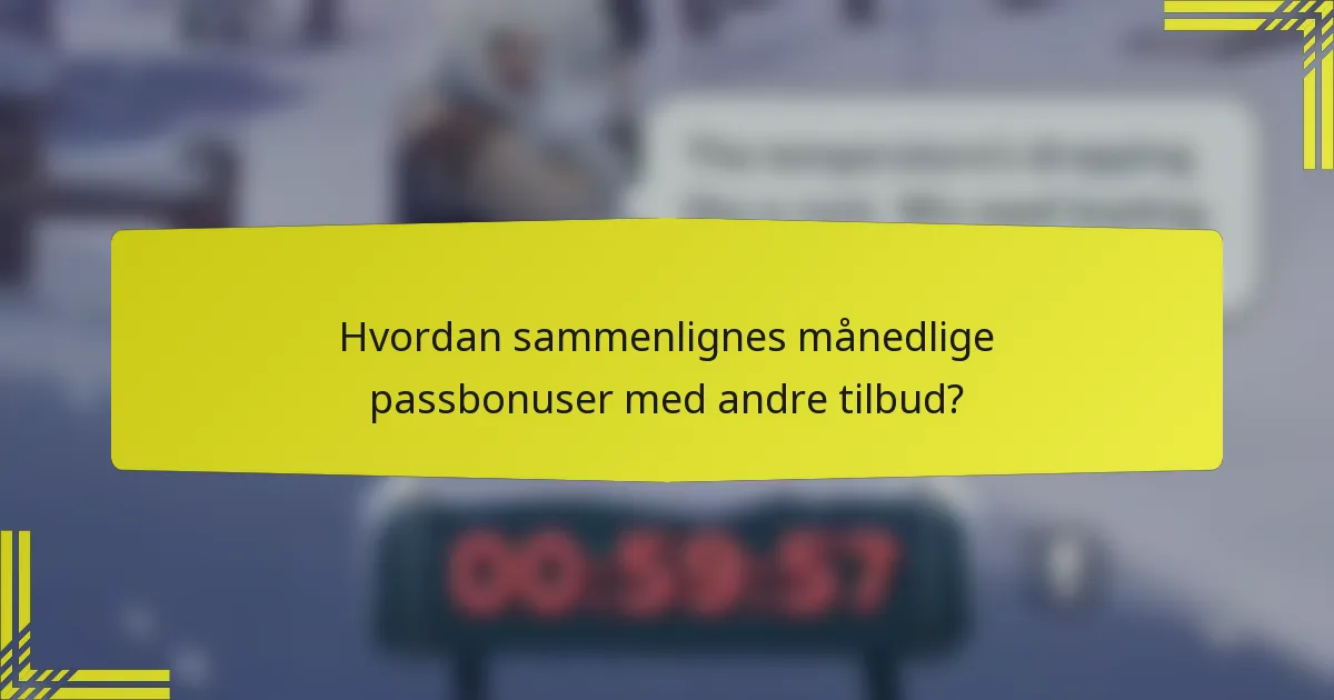 Hvordan sammenlignes månedlige passbonuser med andre tilbud?