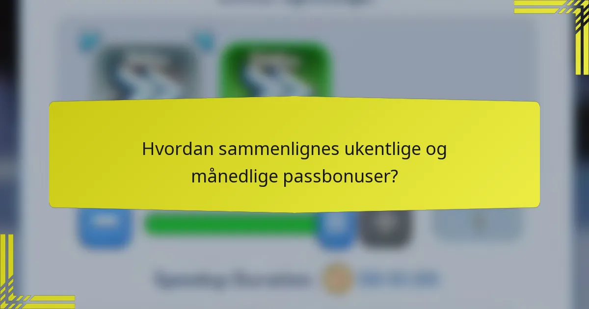 Hvordan sammenlignes ukentlige og månedlige passbonuser?