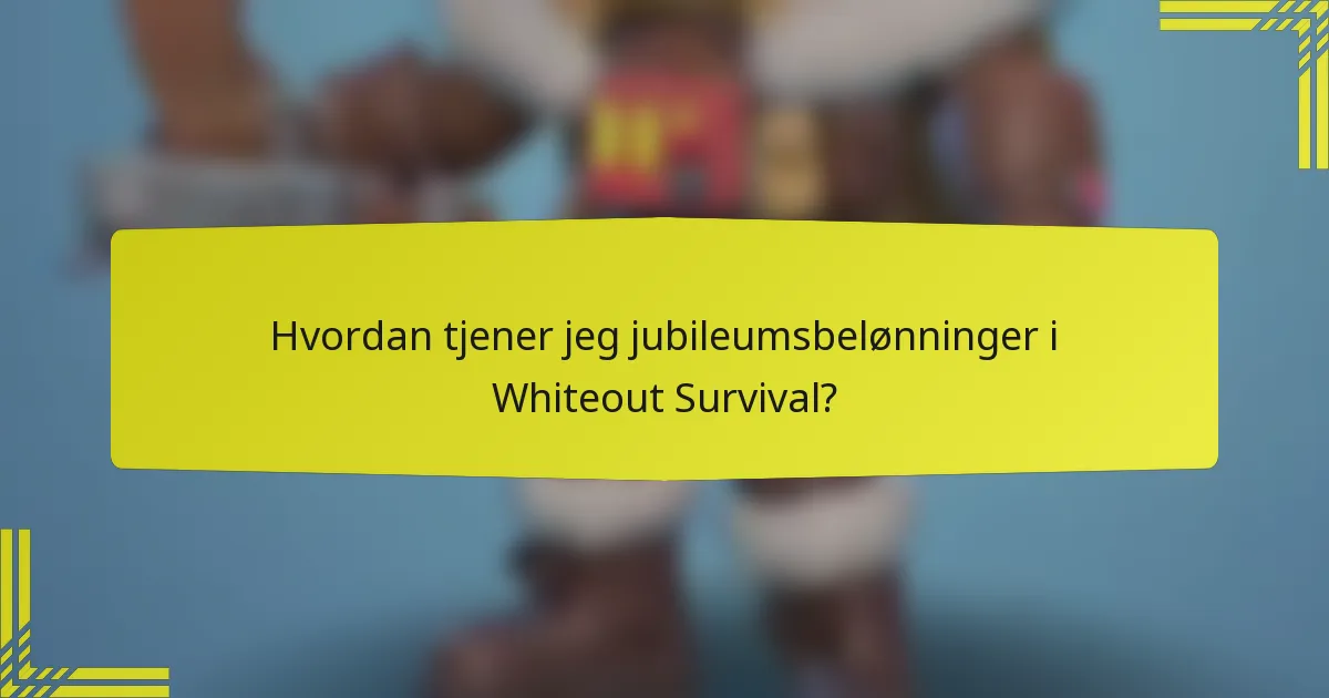 Hvordan tjener jeg jubileumsbelønninger i Whiteout Survival?